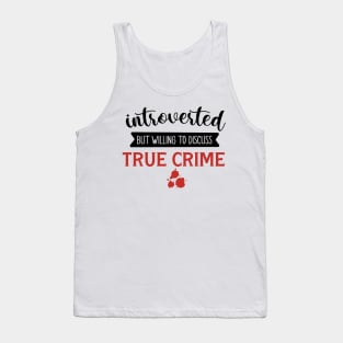 Introverted But Willing To Discuss True Crime Tank Top